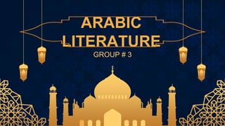ARABIC
LITERATURE
GROUP # 3
 