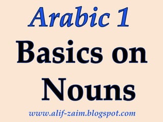 Arabic 3
Basics on
The nominal sentence
www.alif-zaim.blogspot.com
 