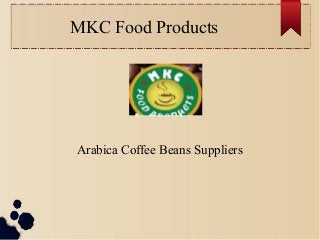 MKC Food Products
Arabica Coffee Beans Suppliers
 