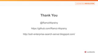Thank You 
@RamziAlqrainy 
https://github.com/Ramzi-Alqrainy 
http://solr-enterprise-search-server.blogspot.com/ 

