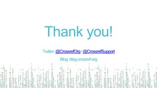 Thank you!
Twitter:@CrossrefOrg/@CrossrefSupport
Blog:blog.crossref.org
 