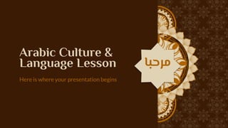 ???????
Arabic Culture &
Language Lesson ???????
Here is where your presentation begins
 