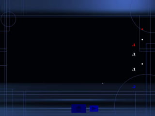 •

     •
.1

.2

     •
.1




.2
 