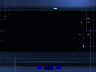 –
             •
        -    •



    -        •
        .1


        .2
 