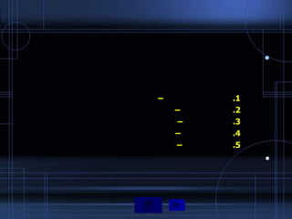 •


–       .1
    –   .2
    –   .3
    –   .4
    –   .5
             •
 