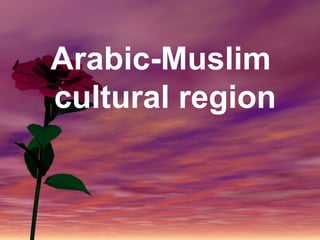 Arabic-Muslim
cultural region
 