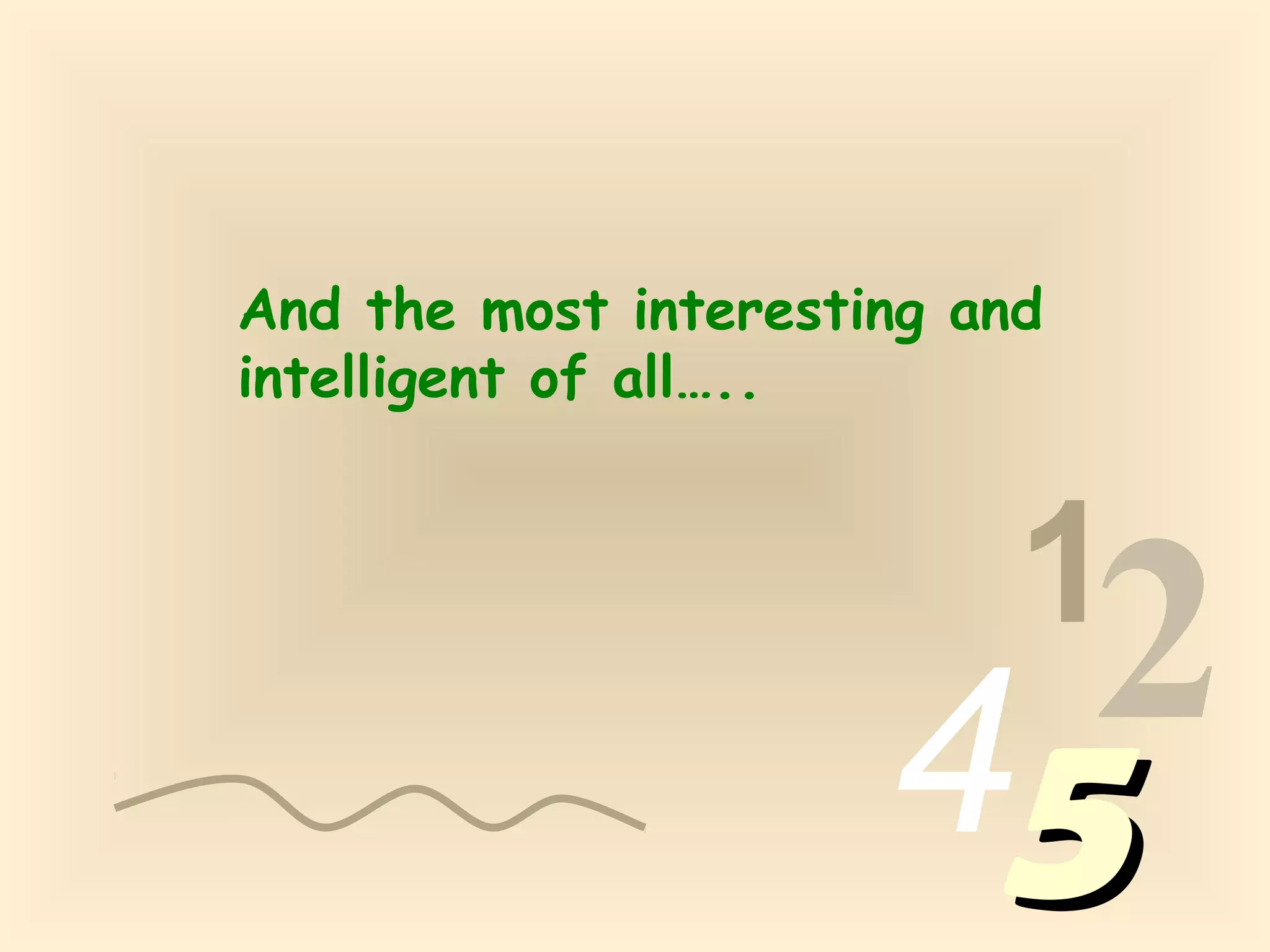 1
2455
And the most interesting and
intelligent of all…..