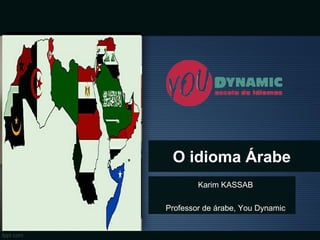 O idioma Árabe
Karim KASSAB
Professor de árabe, You Dynamic
 