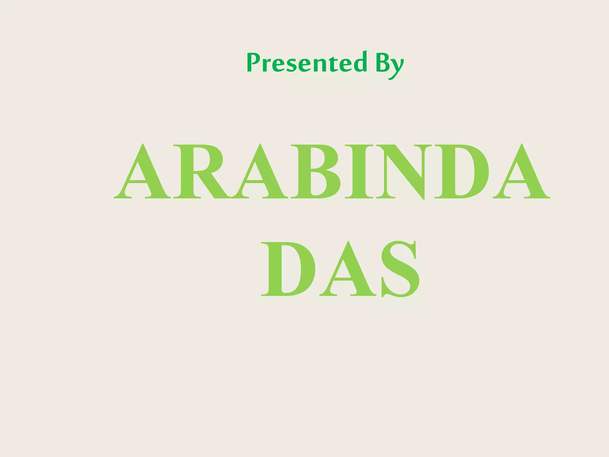 Presented By
ARABINDA
DAS
 