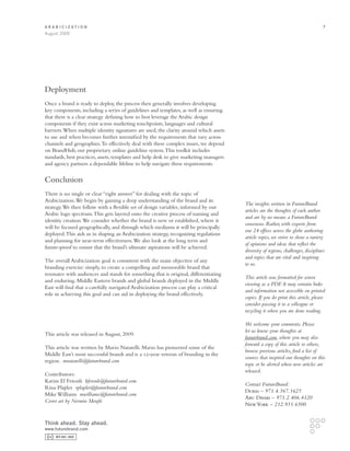 Arabicization                                                                                                                       7
August 2009




Deployment
Once a brand is ready to deploy, the process then generally involves developing
key components, including a series of guidelines and templates, as well as ensuring
that there is a clear strategy defining how to best leverage the Arabic design
components if they exist across marketing touchpoints, languages and cultural
barriers. When multiple identity signatures are used, the clarity around which assets
to use and when becomes further intensified by the requirements that vary across
channels and geographies. To effectively deal with these complex issues, we depend
on BrandHub, our proprietary online guideline system. This toolkit includes
standards, best practices, assets, templates and help desk to give marketing managers
and agency partners a dependable lifeline to help navigate these requirements.


Conclusion
There is no single or clear “right answer” for dealing with the topic of
Arabicization. We begin by gaining a deep understanding of the brand and its
                                                                                        The insights written in FutureBrand
strategy. We then follow with a flexible set of design variables, informed by our
                                                                                        articles are the thoughts of each author
Arabic logo spectrum. This gets layered onto the creative process of naming and
                                                                                        and are by no means a FutureBrand
identity creation. We consider whether the brand is new or established, where it
                                                                                        consensus. Rather, with experts from
will be focused geographically, and through which mediums it will be principally
                                                                                        our 24 offices across the globe authoring
deployed. This aids us in shaping an Arabicization strategy, recognizing regulations
                                                                                        article topics, we strive to show a variety
and planning for near-term effectiveness. We also look at the long term and
                                                                                        of opinions and ideas that reflect the
future-proof to ensure that the brand’s ultimate aspirations will be achieved.
                                                                                        diversity of regions, challenges, disciplines
                                                                                        and topics that are vital and inspiring
The overall Arabicization goal is consistent with the main objective of any
                                                                                        to us.
branding exercise: simply, to create a compelling and memorable brand that
resonates with audiences and stands for something that is original, differentiating
                                                                                        This article was formatted for screen
and enduring. Middle Eastern brands and global brands deployed in the Middle
                                                                                        viewing as a PDF. It may contain links
East will find that a carefully navigated Arabicization process can play a critical
                                                                                        and information not accessible on printed
role in achieving this goal and can aid in deploying the brand effectively.
                                                                                        copies. If you do print this article, please
                                                                                        consider passing it to a colleague or
                                                                                        recycling it when you are done reading.

                                                                                        We welcome your comments. Please
                                                                                        let us know your thoughts at
This article was released in August, 2009.
                                                                                        futurebrand.com, where you may also
                                                                                        forward a copy of this article to others,
This article was written by Mario Natarelli. Mario has pioneered some of the
                                                                                        browse previous articles, find a list of
Middle East’s most successful brands and is a 12-year veteran of branding in the
                                                                                        sources that inspired our thoughts on this
region. mnatarelli@futurebrand.com
                                                                                        topic or be alerted when new articles are
                                                                                        released.
Contributors:
Karim El Fetouh kfetouh@futurebrand.com
                                                                                        Contact FutureBrand:
Rina Plapler rplapler@futurebrand.com
                                                                                        Dubai – 971.4.367.1625
Mike Williams mwilliams@futurebrand.com
                                                                                        Abu Dhabi – 971.2.406.4120
Cover art by Nermin Moufti
                                                                                        New York – 212.931.6300


Think ahead. Stay ahead.
www.futurebrand.com
 