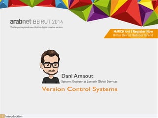 Dani Arnaout
Systems Engineer at Lextech Global Services

Version Control Systems

1 Introduction

 