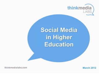 Social Media
 in Higher
 Education


               March 2012
 