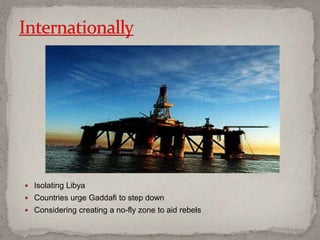  Isolating Libya
 Countries urge Gaddafi to step down
 Considering creating a no-fly zone to aid rebels
 