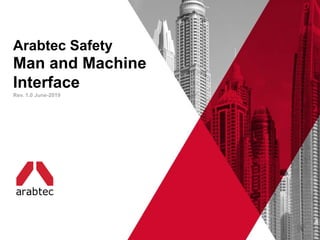 1
“Workers Lives Matter”
Arabtec Safety
Man and Machine
Interface
Rev. 1.0 June-2019
 
