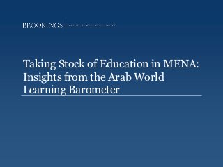 Taking Stock of Education in MENA:
Insights from the Arab World
Learning Barometer

 