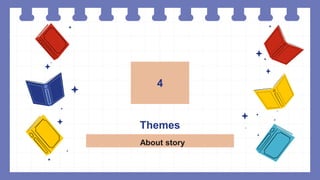 Themes
4
About story
 