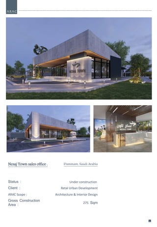 99
Nesaj Town sales office . Dammam, Saudi Arabia
Status : Under construction
Client : Retal Urban Development
ARAC Scope : Architecture & Interior Design
Gross Construction
Area :
275 Sqm
 