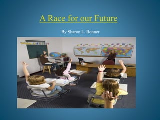 A Race for our Future
By Sharon L. Bonner
 