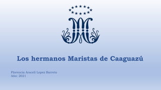 Los hermanos Maristas de Caaguazú
Florencia Araceli Lopez Barreto
Año: 2021
 