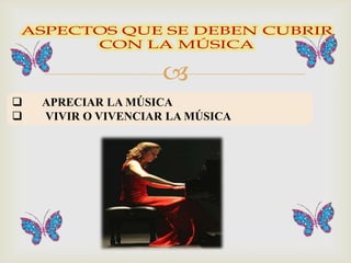 
   APRECIAR LA MÚSICA
   VIVIR O VIVENCIAR LA MÚSICA
 