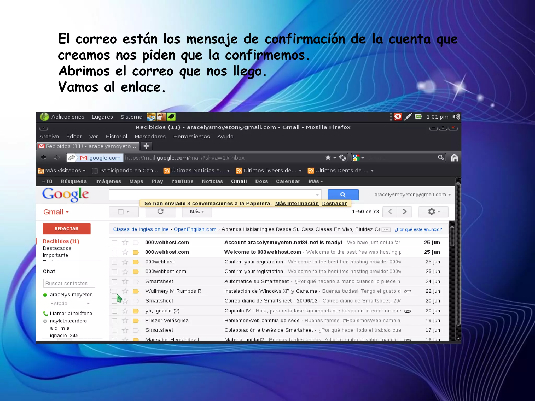 El correo están los mensaje de confirmación de la cuenta que
creamos nos piden que la confirmemos.
Abrimos el correo que nos llego.
Vamos al enlace.
 