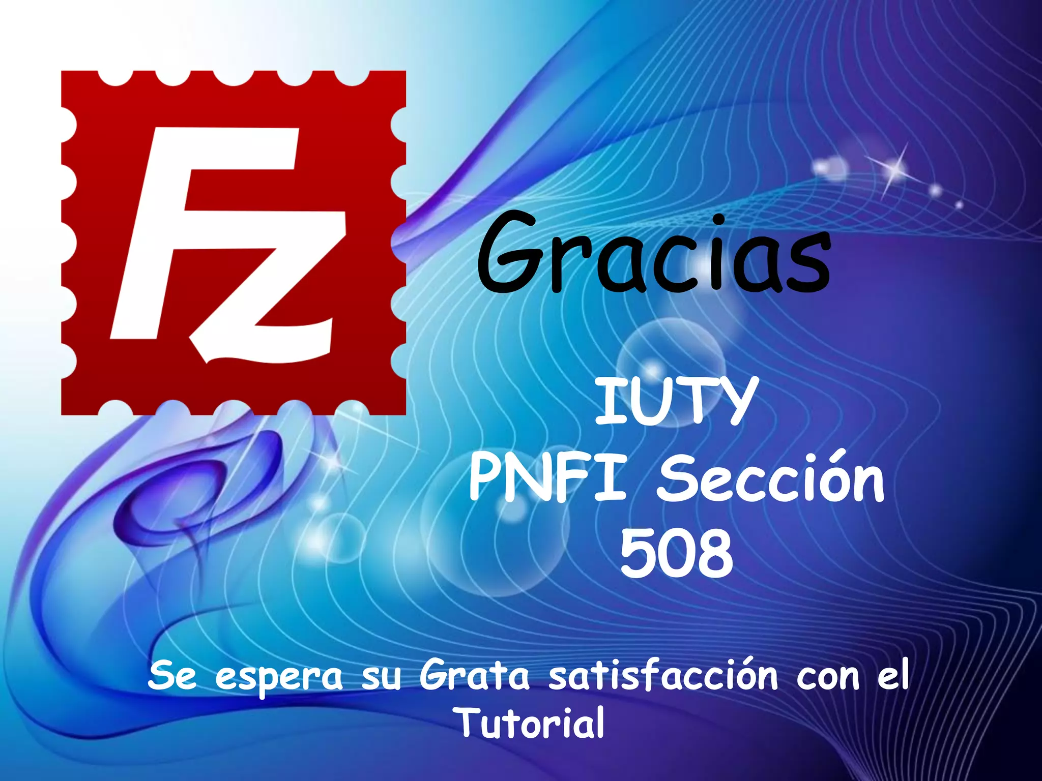 Gracias
                  IUTY
               PNFI Sección
                   508
Se espera su Grata satisfacción con el
              Tutorial
 