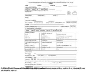NORMA Oficial Mexicana NOM-033-SSA2-2002, Para la vigilancia, prevención y control de la intoxicación por
picadura de alacrán.
 
