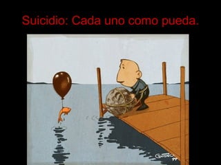 Suicidio: Cada uno como pueda. 