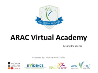 ARAC Virtual Academy
beyond the science
Prepared By: Mohammed Khalifa
 
