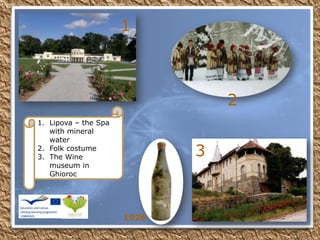 1. Lipova – the Spa
with mineral
water
2. Folk costume
3. The Wine
museum in
Ghioroc
1
2
3
1926
 