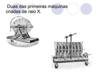 Duas das primeiras máquinas criadas de raio X. 