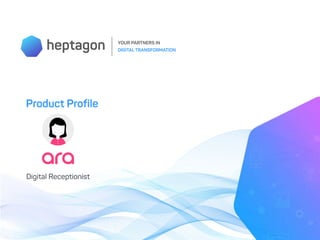 heptagon YOUR PARTNERS IN
DIGITAL TRANSFORMATION
Product Profile
Digital Receptionist
 