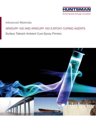 Advanced Materials

ARADUR® 450 AND ARADUR® 450 S EPOXY CURING AGENTS
Surface Tolerant Ambient Cure Epoxy Primers
 