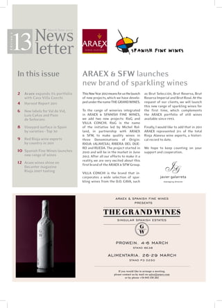 13
                    March/June 2012




In this issue                         ARAEX & SFW launches
                                      new brand of sparkling wines
2 	Araex expands its portfolio        This New Year 2012 means for us the launch   as Brut Selección, Brut Reserva, Brut
   with Cava Villa Conchi             of new projects, which we have develo-       Reserva Imperial and Brut Rosé. At the
4	 Harvest Report 2011                ped under the name THE GRAND WINES.          request of our clients, we will launch
                                                                                   this new range of sparkling wines for
6	    New labels for Val de Vid,      To the range of wineries integrated          the first time, which complements
      Luis Cañas and Pazo 	           in ARAEX & SPANISH FINE WINES,               the ARAEX portfolio of still wines	
      de Señorans                     we add two new projects: R&G and             available since 1993.
                                      VILLA CONCHI. R&G is the name
8	    Vineyard surface in Spain       of the initiative led by Michel Rol-         Finally, I would like to add that in 2011
      by varieties • Top 30           land, in partnership with ARAEX              ARAEX represented 21% of the total
                                      & SFW, to make quality wines in              Rioja Alavesa wine exports, a histori-
9	    Red Rioja wine exports          three Denominations of Origin:	              cal record to date.
      by country in 2011              RIOJA (ALAVESA), RIBERA DEL DUE-
                                      RO and RUEDA. The project started in         We hope to keep counting on your
10	 Spanish Fine Wines launches       2010 and will be in the market in June       support and cooperation.
      new range of wines              2012. After all our efforts to make it a
                                      reality, we are very excited about this
12	   Araex wines shine on            first brand of the ARAEX & SFW Group.
      Decanter magazine 	
      Rioja 2007 tasting              VILLA CONCHI is the brand that in-
                                      corporates a wide selection of spar-
                                      kling wines from the D.O. CAVA, such
 