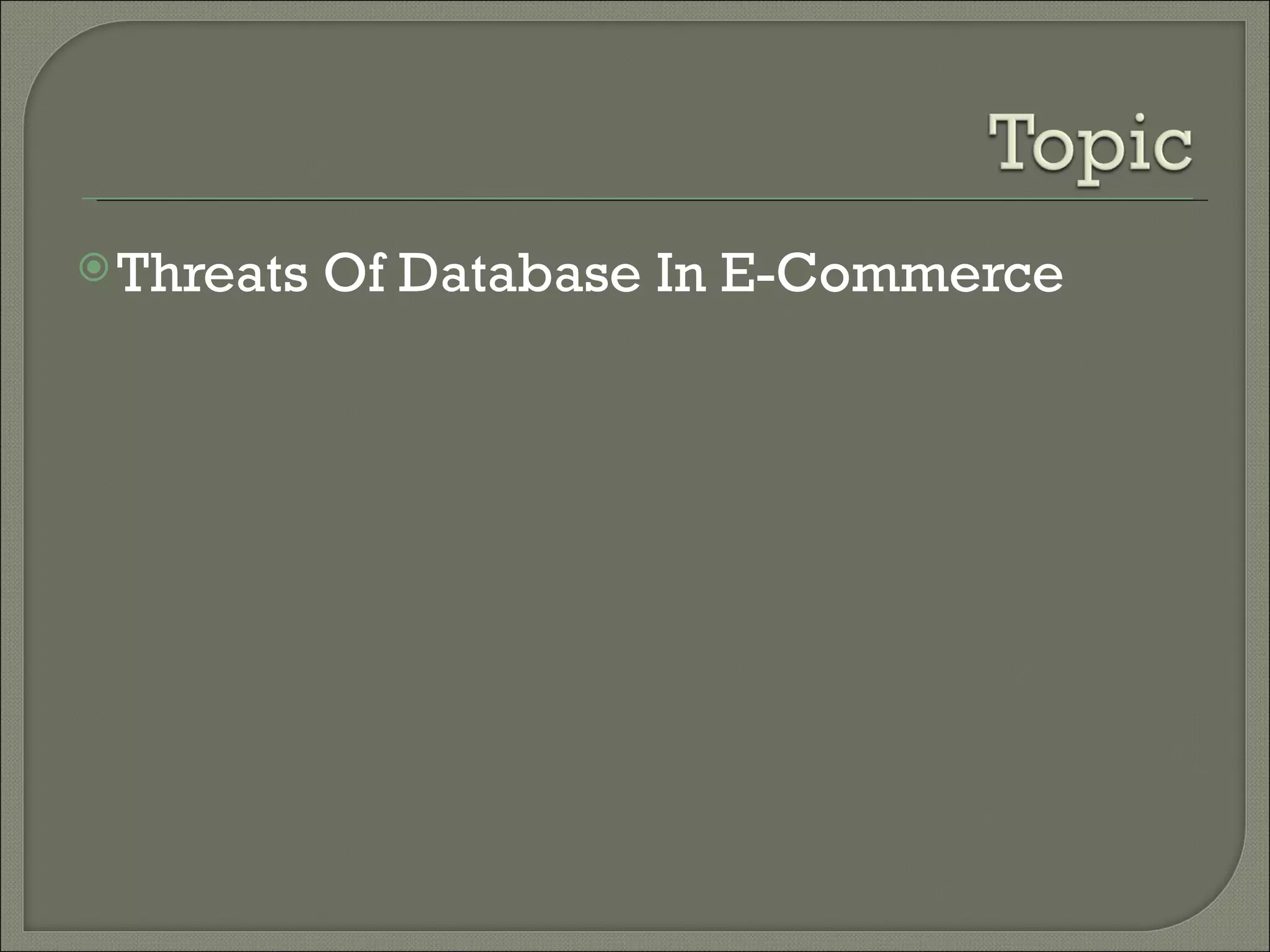  Threats   Of Database In E-Commerce
 