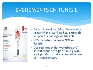  Forum Annuel de IOT en Tunisie sera
organsié le 27 Avril 2018 au centre de
vie parc technologique Ghazela.
 RDV inconto...