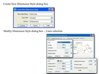 Create New Dimension Style dialog box
Modify Dimension Style dialog box – Lines selection
 