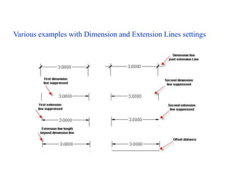 Various examples with Dimension and Extension Lines settings
 