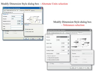 Modify Dimension Style dialog box – Alternate Units selection
Modify Dimension Style dialog box
– Tolerances selection
 