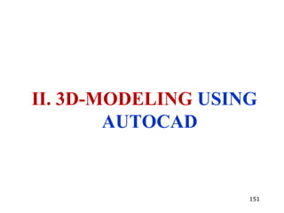 II. 3D-MODELING USING
AUTOCAD
151
 