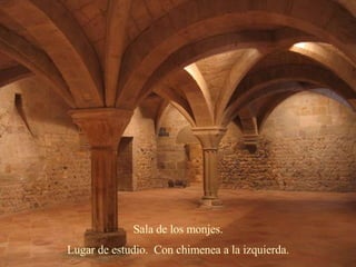 Sala de los monjes. Lugar de estudio.  Con chimenea a la izquierda. 