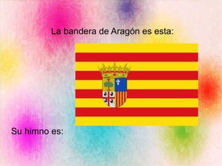 La bandera de Aragón es esta:
Su himno es:
 