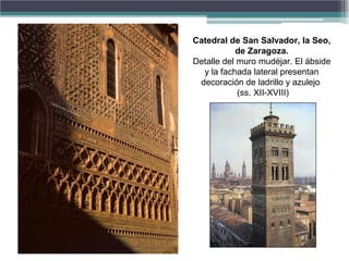 Catedral de San Salvador, la Seo,
de Zaragoza.
Detalle del muro mudéjar. El ábside
y la fachada lateral presentan
decoración de ladrillo y azulejo
(ss. XII-XVIII)
 