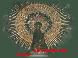 SU VIRGEN DEL PILAR 