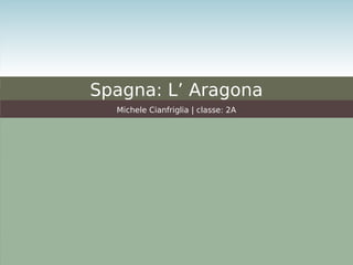 Spagna: L’ Aragona
Michele Cianfriglia | classe: 2A
 