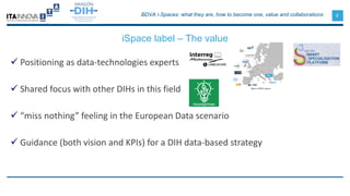 8
iSpace label – The value
BDVA i-Spaces: what they are, how to become one, value and collaborations
 Positioning as data...