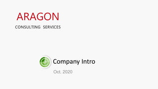 Company Intro
Oct. 2020
ARAGON
CONSULTING SERVICES
 
