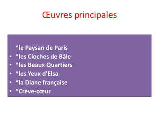 Œuvres principales


    *le Paysan de Paris
•   *les Cloches de Bâle
•   *les Beaux Quartiers
•   *les Yeux d’Elsa
•   *la Diane française
•   *Crève-cœur
 