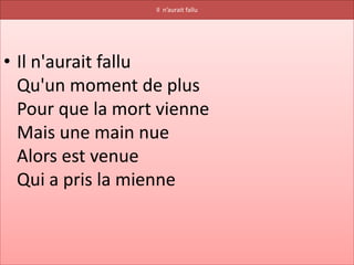 Il n’aurait fallu




• Il n'aurait fallu
  Qu'un moment de plus
  Pour que la mort vienne
  Mais une main nue
  Alors est venue
  Qui a pris la mienne
 