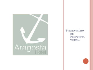 PRESENTACIÓN
  DE
  PROPUESTA
  VISUAL.
 